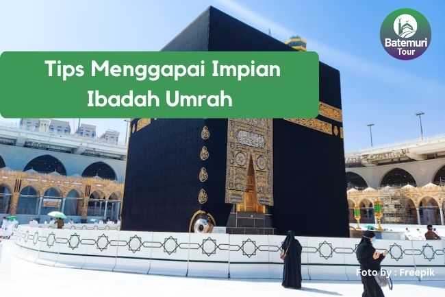  Tips Menggapai Impian Ibadah Umrah